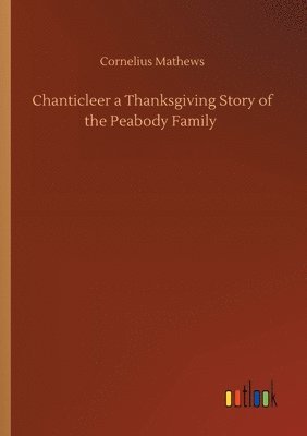 bokomslag Chanticleer a Thanksgiving Story of the Peabody Family