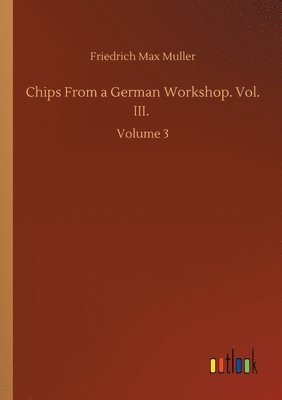 bokomslag Chips From a German Workshop. Vol. III.