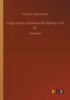 bokomslag Chips From a German Workshop. Vol. III.