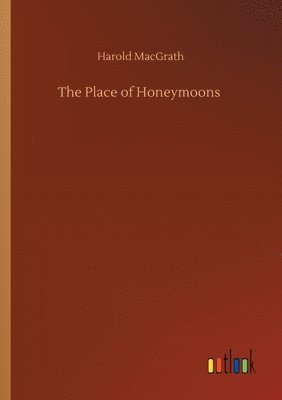 Harold Macgrath - Place of Honeymoons, Häftad