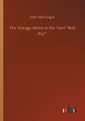 The Voyage Alone in the Yawl Rob Roy 1