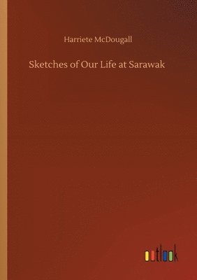 bokomslag Sketches of Our Life at Sarawak