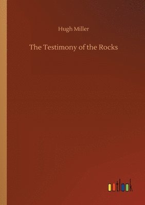Hugh Miller - Testimony of the Rocks, Häftad