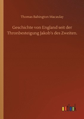 bokomslag Geschichte von England seit der Thronbesteigung Jakob's des Zweiten.