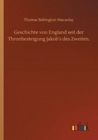 bokomslag Geschichte von England seit der Thronbesteigung Jakob's des Zweiten.