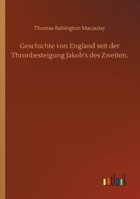 bokomslag Geschichte von England seit der Thronbesteigung Jakob's des Zweiten.