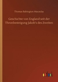 bokomslag Geschichte von England seit der Thronbesteigung Jakob's des Zweiten