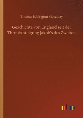 Geschichte von England seit der Thronbesteigung Jakob's des Zweiten 1