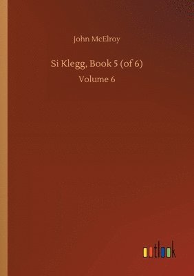 Si Klegg, Book 5 (of 6) 1