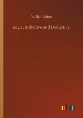 William Minto - Logic, Inductive and Deductive, Häftad