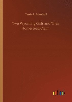 bokomslag Two Wyoming Girls and Their Homestead Claim