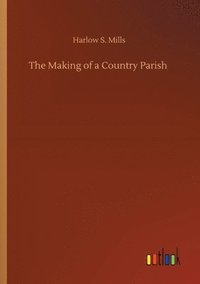 bokomslag The Making of a Country Parish