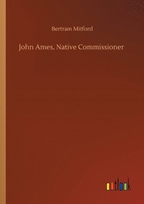 bokomslag John Ames, Native Commissioner