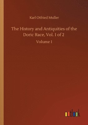 History and Antiquities of the Doric Race, Vol. 1 of 2