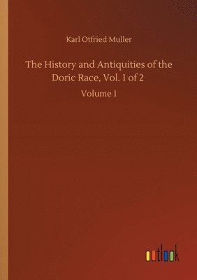 The History and Antiquities of the Doric Race, Vol. 1 of 2 1