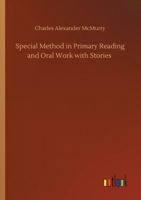 bokomslag Special Method in Primary Reading and Oral Work with Stories