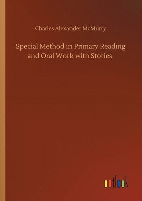 Special Method in Primary Reading and Oral Work with Stories 1