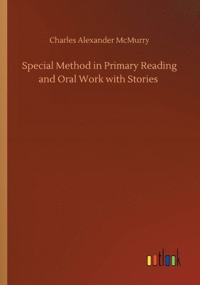 Special Method in Primary Reading and Oral Work with Stories