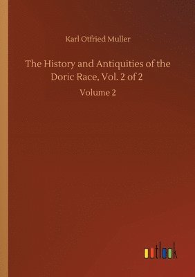 The History and Antiquities of the Doric Race, Vol. 2 of 2 1