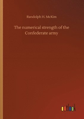 bokomslag The numerical strength of the Confederate army