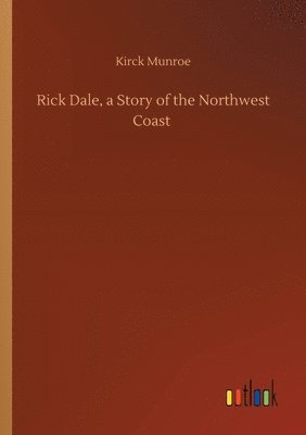 bokomslag Rick Dale, a Story of the Northwest Coast