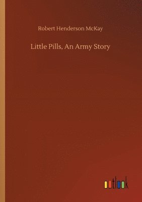 bokomslag Little Pills, An Army Story