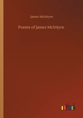 James McIntyre - Poems of James McIntyre, Häftad