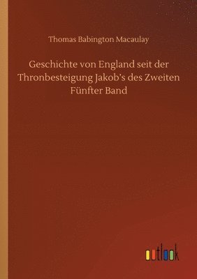 bokomslag Geschichte von England seit der Thronbesteigung Jakob's des Zweiten Fünfter Band