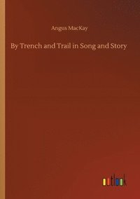 bokomslag By Trench and Trail in Song and Story