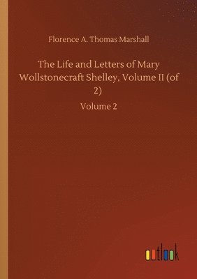 bokomslag The Life and Letters of Mary Wollstonecraft Shelley, Volume II (of 2)