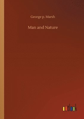 George P Marsh - Man and Nature, Häftad