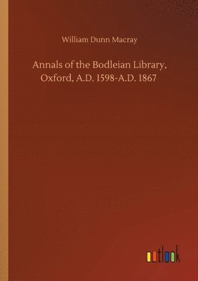 Annals of the Bodleian Library, Oxford, A.D. 1598-A.D. 1867