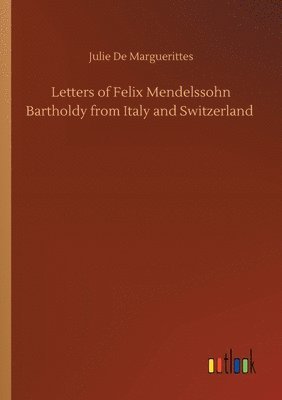 bokomslag Letters of Felix Mendelssohn Bartholdy from Italy and Switzerland