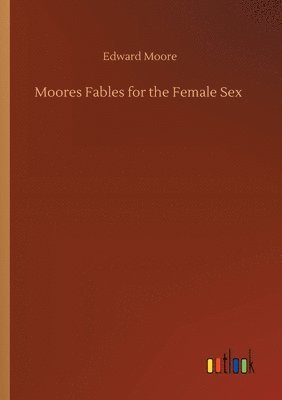 bokomslag Moores Fables for the Female Sex