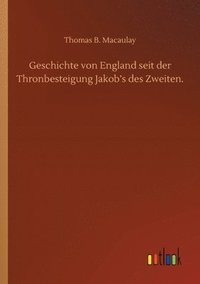 bokomslag Geschichte von England seit der Thronbesteigung Jakob's des Zweiten.