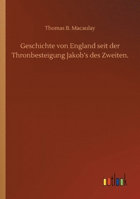 bokomslag Geschichte von England seit der Thronbesteigung Jakob's des Zweiten.