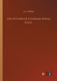 bokomslag Life of Frederick Courtenay Selous, D.S.O.