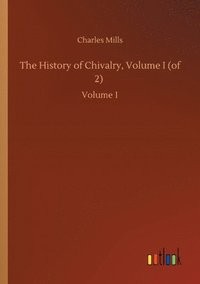 bokomslag The History of Chivalry, Volume I (of 2)