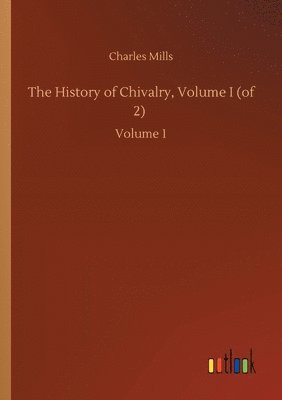 bokomslag The History of Chivalry, Volume I (of 2)