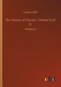 bokomslag The History of Chivalry, Volume II (of 2)