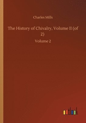 bokomslag The History of Chivalry, Volume II (of 2)