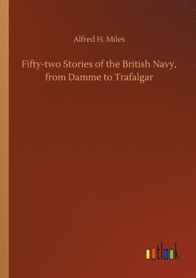 bokomslag Fifty-two Stories of the British Navy, from Damme to Trafalgar