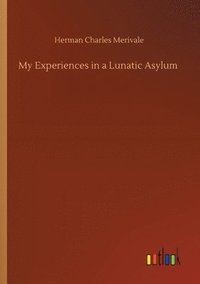 bokomslag My Experiences in a Lunatic Asylum