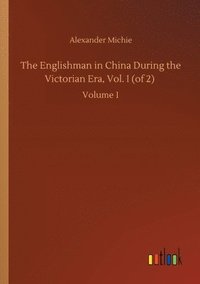 bokomslag The Englishman in China During the Victorian Era, Vol. I (of 2)