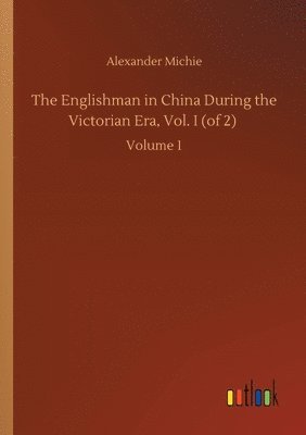 bokomslag Englishman in China During the Victorian Era, Vol. I (of 2)