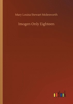 Mary Louisa Stewart Molesworth - Imogen Only Eighteen, Häftad