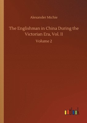 bokomslag The Englishman in China During the Victorian Era, Vol. II