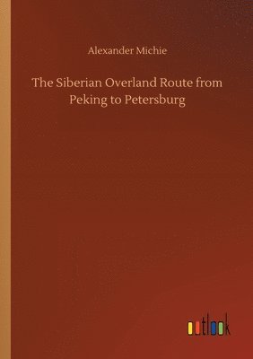 Alexander Michie - Siberian Overland Route from Peking to Petersburg, Häftad