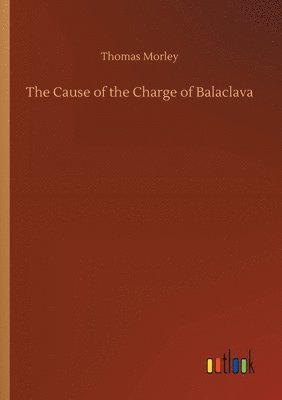 bokomslag The Cause of the Charge of Balaclava