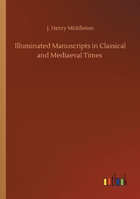 Illuminated Manuscripts in Classical and Mediaeval Times 1